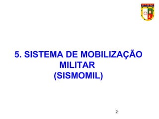 2
5. SISTEMA DE MOBILIZAÇÃO
MILITAR
(SISMOMIL)
 