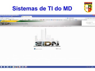 21
A Portaria Normativa Nr 1.417/MD, DE 31 DE MAIO DE 2011.
Normatiza o Sistema de Empresas de Interesse da Defesa Nacional
(EIDN).
Sistemas de TI do MD
 