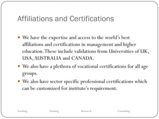 Affiliations and Certifications

 We have the expertise and access to the world’s best
  affiliations and certifications ...