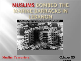 October 23, 1983  Muslim Terrorists 