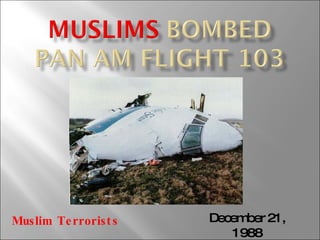 December 21, 1988 Muslim Terrorists 
