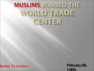 February 26, 1993  Muslim Terrorists 