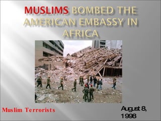 August 8, 1998  Muslim Terrorists 