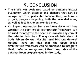 9. CONCLUSION
• The study was evaluated based on outcome impact
evaluation which assesses the changes that can be
recogniz...