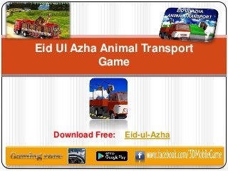 Download Free: Eid-ul-Azha
Eid Ul Azha Animal Transport
Game
 