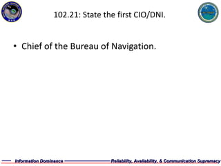 102.21: State the first CIO/DNI. Chief of the Bureau of Navigation. 