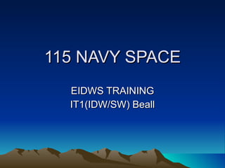 115 NAVY SPACE EIDWS TRAINING IT1(IDW/SW) Beall 