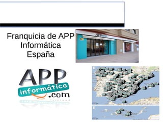 Proyecto de empresa EIE

Franquicia de APP
   Informática
     España
 