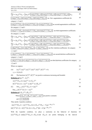 Advances in Physics Theories and Applications                                                                                                                                                                                                    www.iiste.org
ISSN 2224-719X (Paper) ISSN 2225-0638 (Online)
Vol 6, 2012


                 (           )(      )
                                                           [(               )(       )
                                                                                                 (            )( ) (                          )         (        )(                   )
                                                                                                                                                                                          (           )   (     )(      )
                                                                                                                                                                                                                            (        ) ]                  48

    (            )( ) (                       ),           (               )( ) (                        ),                  (            )( ) (                 ) are first augmentation coefficients for                                                49

category 1, 2 and 3

    (            )(          )
                                 (                    )               (          )(                  )
                                                                                                         (                   ) ,              (         )(           )
                                                                                                                                                                         (                    ) are second augmentation coefficients                      50

for category 1, 2 and 3

    (            )(           )
                                  (                   )               (             )(               )
                                                                                                         (                       )            (         )(               )
                                                                                                                                                                             (                ) are third augmentation coefficients
for category 1, 2 and 3

                 (        )(         )
                                                          [(               )(    )
                                                                                             (               )( ) (                           )         (        )(               )
                                                                                                                                                                                      (           )       (     )(      )
                                                                                                                                                                                                                            (    ) ]                      51

                 (        )(         )
                                                          [(               )(    )
                                                                                             (               )( ) (                           )         (        )(               )
                                                                                                                                                                                      (           )       (     )(      )
                                                                                                                                                                                                                            (    ) ]                      52

                 (        )(         )
                                                          [(               )(    )
                                                                                             (               )( ) (                           )         (        )(               )
                                                                                                                                                                                      (           )       (     )(      )
                                                                                                                                                                                                                            (    ) ]                      53

    (            )( ) (                       )               (            )( ) (                            )                   (            )( ) (                 ) are first detrition coefficients for category                                      54

1, 2 and 3

    (            )(          )
                                 (                    ) ,             (          )(                  )
                                                                                                         (                    ) ,             (         )(           )
                                                                                                                                                                         (                    ) are second detrition coefficients for
category 1, 2 and 3

    (            )(          )
                                 (                )               (            )(                )
                                                                                                     (               ) ,              (           )(         )
                                                                                                                                                                 (               ) are third detrition coefficients for category                          55
1,2 and 3
Where we suppose                                                                                                                                                                                                                                          56

(A)                   ( )(            )
                                          ( )(                )
                                                                   (           )(        )
                                                                                             ( )(                )
                                                                                                                         ( )(             )
                                                                                                                                              (        )(    )                                                                                            57


(B)                   The functions (                                      )(       )
                                                                                         (           )( ) are positive continuous increasing and bounded.
Definition of ( )(                                    )
                                                              ( )( ) :
                                                                                                                                                                                                                                                          58
        (        )( ) (                       )           ( )(             )
                                                                                         ( ̂             )(          )

                                                                                                                                                                                                                                                          59
    (           )( ) (                )               ( )(             )
                                                                                 ( )(                )
                                                                                                                     ( ̂              )(      )


(C)                                           (           )( ) (                             )           ( )(                )                                                                                                                            60

                         (           )( ) (                   )                ( )(              )


Definition of ( ̂                                     )(      )
                                                                  ( ̂               )( ) :                                                                                                                                                                61
                  Where ( ̂                               )( )
                                                                       ( ̂               )   ( )
                                                                                                         ( )         ( )
                                                                                                                                     ( )      ( )
                                                                                                                                                        are positive constants

                      and
They satisfy Lipschitz condition:
                                                                                                                                                                                               )( )
    (           )( ) (                    )           (           )( ) (                         )               (̂                  )(   )                                       ( ̂
                                                                                                                                                                                                                                                          62
                                                                                                                                                                                 )( )
(           ( )
            )        (            )           (           )   ( )
                                                                      (          )                   (̂                  )   ( )                                 ( ̂
                                                                                                                                                                                                                                                          63

With              the             Lipschitz                            condition,                                we                  place              a        restriction                      on      the        behavior        of      functions    64
(       )( ) (                    ) and(                          )( ) (                         ) (                             ) and              (                )           are           points         belonging         to     the    interval



                                                                                                                                                             73
 