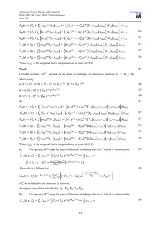 Advances in Physics Theories and Applications                                                                                                                                                                                                  www.iiste.org
ISSN 2224-719X (Paper) ISSN 2225-0638 (Online)
Vol 6, 2012


    ̅ ( )                   ∫ [(             )(      )
                                                                  (       (        ))           ((    )(           )
                                                                                                                                   )( ) (          (       (       ))        (       ) ))        (       (       ) )]          (       )

    ̅ ( )                  ∫ [(             )(       )
                                                               (          (       ))        ((       )(    )
                                                                                                                       (           )( ) (          (       (       ))        (       ) ))        (       (       ) )]          (       )
                                                                                                                                                                                                                                                       122

    ̅ ( )                  ∫ [(             )(       )
                                                               (          (       ))        ((       )(    )
                                                                                                                       (           )( ) (          (       (       ))        (       ) ))        (       (       ) )]          (       )
                                                                                                                                                                                                                                                       123

̅ ( )                      ∫ [(            )(    )
                                                              (    (              ))        ((       )(    )
                                                                                                                       (           )( ) ( (        (           ))       (        ) ))        (   (           ) )]          (       )
                                                                                                                                                                                                                                                       124

̅ ( )                      ∫ [(            )(    )
                                                              (    (              ))        ((       )(    )
                                                                                                                       (           )( ) ( (        (           ))       (        ) ))        (   (           ) )]          (       )
                                                                                                                                                                                                                                                       125

̅ ( )                      ∫ [(            )(    )
                                                              (    (              ))        ((       )(    )
                                                                                                                       (           )( ) ( (        (           ))       (        ) ))        (   (           ) )]          (       )
                                                                                                                                                                                                                                                       126

Where         (   )   is the integrand that is integrated over an interval (                                                                       )

Proof:                                                                                                                                                                                                                                                 127
                                          ( )
Consider operator                                    defined on the space of sextuples of continuous functions
which satisfy
    ( )                    ( )                                        ( ̂              )(   )
                                                                                                           ( ̂             )(      )                                                                                                                   128

                                                     ) ( ̂                )( )
            ( )                  ( ̂        )(                                                                                                                                                                                                         129

                                                     ) ( ̂                )( )
          ( )                   ( ̂         )(                                                                                                                                                                                                         130

By                                                                                                                                                                                                                                                     131
    ̅ ( )                   ∫ [(                )(   )
                                                                  (           (    ))           ((        )(       )
                                                                                                                                   )( ) (          (       (        ))       (       ) ))        (       (       ) )]          (       )

    ̅ ( )                   ∫ [(                )(       )
                                                                  (           (    ))           ((    )(       )
                                                                                                                       (               )( ) (          (       (    ))           (    ) ))           (       (      ) )]           (       )
                                                                                                                                                                                                                                                       132

    ̅ ( )                  ∫ [(             )(       )
                                                                  (       (        ))       ((        )(       )
                                                                                                                       (           )( ) (          (       (        ))       (       ) ))        (       (       ) )]          (       )
                                                                                                                                                                                                                                                       133

̅ ( )                      ∫ [(            )(    )
                                                              (       (           ))        ((       )(    )
                                                                                                                       (           )( ) ( (            (       ))        (       ) ))        (   (           ) )]          (       )
                                                                                                                                                                                                                                                       134

̅ ( )                      ∫ [(            )(    )
                                                              (       (           ))        ((       )(    )
                                                                                                                       (           )( ) ( (            (       ))        (       ) ))        (   (           ) )]          (       )
                                                                                                                                                                                                                                                       135

̅ ()                       ∫ [(            )(    )
                                                              (       (           ))        ((       )(    )
                                                                                                                       (           )( ) ( (         (          ))        (       ) ))        (   (           ) )]          (       )
                                                                                                                                                                                                                                                       136

Where         (   )   is the integrand that is integrated over an interval (                                                                       )
                                            ( )                                                                                                                                                                                                        137
(a)           The operator                           maps the space of functions satisfying into itself .Indeed it is obvious that
                                                                                                 ) ( ̂         )( ) (
      ( )                   ∫ [(             )( ) (                               ( ̂ )(                                       )   )]        (     )

                                                         (     )( ) ( ̂ )( )                               )( )
          (       (        )(   )
                                      )                                      ( (̂                                                  )
                                                              ( ̂ )( )

From which it follows that                                                                                                                                                                                                                             138
                                                                                                                                        (̂       )( )
                                                              (  )( )                                                              (                                )
                                ( ̂       )( )                                              ̂ )(
(      ( )             )                                              [((                             )
                                                                                                                           )                                                 ( ̂ )( ) ]
                                                             ( ̂ )( )


(     ) is as defined in the statement of theorem 1
Analogous inequalities hold also for
                                            ( )
(b)           The operator                           maps the space of functions satisfying into itself .Indeed it is obvious that

                                                                                                 ) ( ̂         )( ) (
      ( )                   ∫ [(             )( ) (                               ( ̂ )(                                       )   )]        (     )
                                                                                                                                                                                                                                                       139



                                                                                                                           77
 