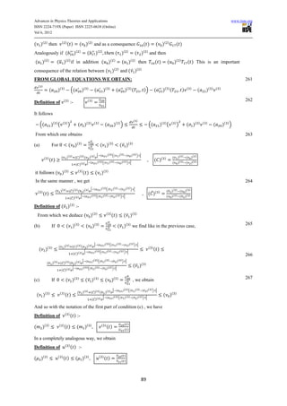 Advances in Physics Theories and Applications                                                                                                                                                                                           www.iiste.org
ISSN 2224-719X (Paper) ISSN 2225-0638 (Online)
Vol 6, 2012


( )( ) then                    ( )
                                        ( )                ( )( ) and as a consequence                                                            ( )             ( )(        )
                                                                                                                                                                                       ( )
Analogously if (                                  )(       )
                                                                     (       )(      )
                                                                                                           ( )(           )
                                                                                                                                       ( )( ) and then
(      )(   )
                          ( ̅ )( ) if in addition (                                               )(      )
                                                                                                                    ( )(              )
                                                                                                                                              then               ( )          (       )(    )
                                                                                                                                                                                                     ( ) This is an important
consequence of the relation between ( )( ) and ( ̅ )(                                                                                         )


FROM GLOBAL EQUATIONS WE OBTAIN:                                                                                                                                                                                                                261
    ( )
                (         )(       )
                                             ((                )(    )
                                                                            (            )(       )
                                                                                                              (        )( ) (                     ))             (       )( ) (                 )    ( )
                                                                                                                                                                                                                  (   )(   ) ( )



Definition of                      ( )
                                             :-                      ( )                                                                                                                                                                        262

It follows
                                                                                                                                      ( )
      ((            )( ) (     ( )
                                        )              ( )(              ) ( )
                                                                                          (               )( ) )                                           ((          )( ) (     ( )
                                                                                                                                                                                        )            ( )(         ) ( )
                                                                                                                                                                                                                           (       )( ) )

From which one obtains                                                                                                                                                                                                                          263

(a)                 For                  ( )(              )
                                                                                     ( )(             )
                                                                                                                   ( ̅ )(         )


                                                                              [ (             )( ) ((             )( ) (          )( ) ) ]
          ( )                  (        )( ) ( )( ) (                    )( )                                                                                                     (        )( ) (          )( )
                ( )                                                             )( ) ((           )( ) (            )( ) ) ]
                                                                                                                                                       ,         ( )(     )
                                                          [ (                                                                                                                     (        )( ) (          )( )
                                                   ( )( )

                         ( )(           )              ( )
                                                               ( )           ( )(             )


In the same manner , we get                                                                                                                                                                                                                     264
                                                  [ (                                )( )((̅ )( ) (̅ )( ) ) ]
                         (̅ )( ) ( ̅ )( ) (̅ )( )                                                                                                                             (̅ )( ) (             )( )
    ( )
          ( )                                                             )( )((̅ )( ) (̅ )( ) ) ]
                                                                                                                                                  , ( ̅ )(           )
                                                     [ (                                                                                                                      (   )( ) (̅ )( )
                                            ( ̅ )( )

Definition of ( ̅ )( ) :-
    From which we deduce ( )(                                                )             ( )
                                                                                                      ( )             ( ̅ )(              )


(b)                 If                 ( )(            )
                                                                    ( )(         )
                                                                                                               ( ̅ )(         )
                                                                                                                                  we find like in the previous case,                                                                            265



                                                                         [ (              )( ) ((             )( ) (          )( ) ) ]
                           (       )( ) ( )( ) (                    )( )
    ( )(            )
                                                     [ (                    )( ) ((        )( ) (                 )( ) ) ]
                                                                                                                                                           ( )
                                                                                                                                                                 ( )
                                              ( )( )                                                                                                                                                                                            266
                                     [ (    )( )((̅ )( ) (̅ )( ) ) ]
            (̅ )( ) ( ̅ )( ) (̅ )( )
                               [ (   )( )((̅ )( ) (̅ )( ) ) ]
                                                                                                                                      ( ̅ )(       )
                     ( ̅ )( )


(c)                 If                 ( )(            )
                                                                    ( ̅ )(      )
                                                                                          ( )(                )
                                                                                                                                   , we obtain                                                                                                  267

                                                                                [ (                                  )( ) ((̅ )( ) (̅ )( )) ]
                                                       (̅ )( ) ( ̅ )( ) (̅ )( )
    ( )(        )           ( )
                                       ( )                                         [ (                 )( ) ((̅ )( ) (̅ )( )) ]
                                                                                                                                                                         ( )(         )
                                                                          ( ̅ )( )

And so with the notation of the first part of condition (c) , we have
                                       ( )
Definition of                                ( ) :-
                                                                                                                      ( )
(      )(   )              ( )
                                   ( )             (            )( ) ,               ( )
                                                                                           ( )
                                                                                                                      ( )

In a completely analogous way, we obtain
                                       ( )
Definition of                                ( ) :-
                                                                                                                    ( )
(     )(    )              ( )
                                   ( )            ( )( ) ,                          ( )
                                                                                          ( )
                                                                                                                    ( )




                                                                                                                                               89
 