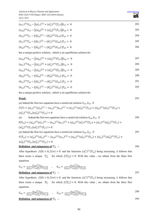 Advances in Physics Theories and Applications                                                                                                                                                                     www.iiste.org
ISSN 2224-719X (Paper) ISSN 2225-0638 (Online)
Vol 6, 2012


(       )(      )
                                  [(         )(       )
                                                                   (           )( ) (            )]                                                                                                                       282

(       )(      )
                                  [(         )(       )
                                                                   (           )( ) (            )]                                                                                                                       283

(       )(      )
                                  (          )(    )
                                                                (              )( ) (            )                                                                                                                        284

(       )(      )
                                  (          )(    )
                                                                (              )( ) (            )                                                                                                                        285

(       )(      )
                                  (          )(    )
                                                                (              )( ) (            )                                                                                                                        286

has a unique positive solution , which is an equilibrium solution for

(       )(      )
                                  [(          )(       )
                                                                   (            )( ) (           )]                                                                                                                       287

(       )(      )
                                  [(          )(       )
                                                                   (            )( ) (           )]                                                                                                                       288

(       )(      )
                                  [(          )(       )
                                                                   (            )( ) (           )]                                                                                                                       289

(       )(      )
                                  (          )(    )
                                                                (              )( ) (            )                                                                                                                        290

(       )(      )
                                  (          )(    )
                                                                (              )( ) (            )                                                                                                                        291

(       )(      )
                                  (          )(    )
                                                                (              )( ) (            )                                                                                                                        292

has a unique positive solution , which is an equilibrium solution for

Proof:                                                                                                                                                                                                                    293
(a) Indeed the first two equations have a nontrivial solution                                                                                                  if
    ( )             (        )( ) (            )(          )
                                                                       (            )( ) (           )(   )
                                                                                                                   (       )( ) (           )( ) (         )        (        )( ) (        )( ) (         )
            ( )                             ( )
(       )           (        )(         )         (            )
(a)                  Indeed the first two equations have a nontrivial solution                                                                                              if                                            294
                                  ( )                     ( )                          ( )                ( )                 ( )                ( )                             ( )            ( )
    (       )           (        )      (          )                       (         )       (        )                (    )       (        )         (       )        (        )     (    )         (       )
(       )( ) (               )(         )( ) (                 )
(a) Indeed the first two equations have a nontrivial solution                                                                                                  if                                                         295
    (       )           (         )( ) (               )(      )
                                                                           (          )( ) (              )(   )
                                                                                                                       (     )( ) (           )( ) (           )        (        )( ) (      )( ) (           )
            ( )                             ( )
(       )           (        )(         )         (             )
Definition and uniqueness of                                                             :-                                                                                                                               296
After hypothesis                             ( )                               ( )                   and the functions (                              )( ) (        ) being increasing, it follows that
there exists a unique                                                          for which                   (           )      . With this value , we obtain from the three first
equations
                             (    )( )                                                                              (    )( )
                                                                               ,
                [(          )( ) (     )( ) (                  )]                                         [(       )( ) (     )( ) (          )]

Definition and uniqueness of                                                             :-                                                                                                                               297
After hypothesis                             ( )                               ( )                   and the functions (                              )( ) (        ) being increasing, it follows that
there exists a unique                                                          for which                   (           )      . With this value , we obtain from the three first
equations
                             (        )( )                                                                             (    )( )                                                                                          298
                                                                                ,
                [(          )( ) (           )( ) (             )]                                        [(       )( ) (          )( ) (        )]

Definition and uniqueness of                                                             :-                                                                                                                               299


                                                                                                                                   91
 