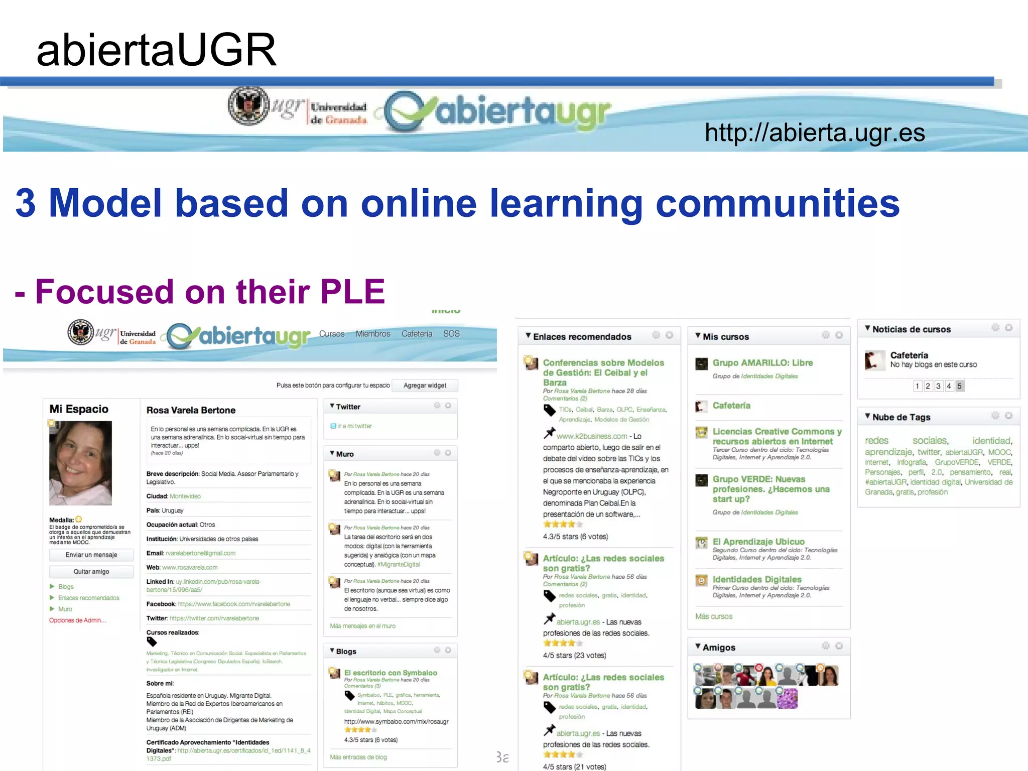 EFQUEL INNOVATION FORUM 2013 26th September 2013, Barcelona
- Focused on their PLE
http://abierta.ugr.es
abiertaUGR
3 Model based on online learning communities
 