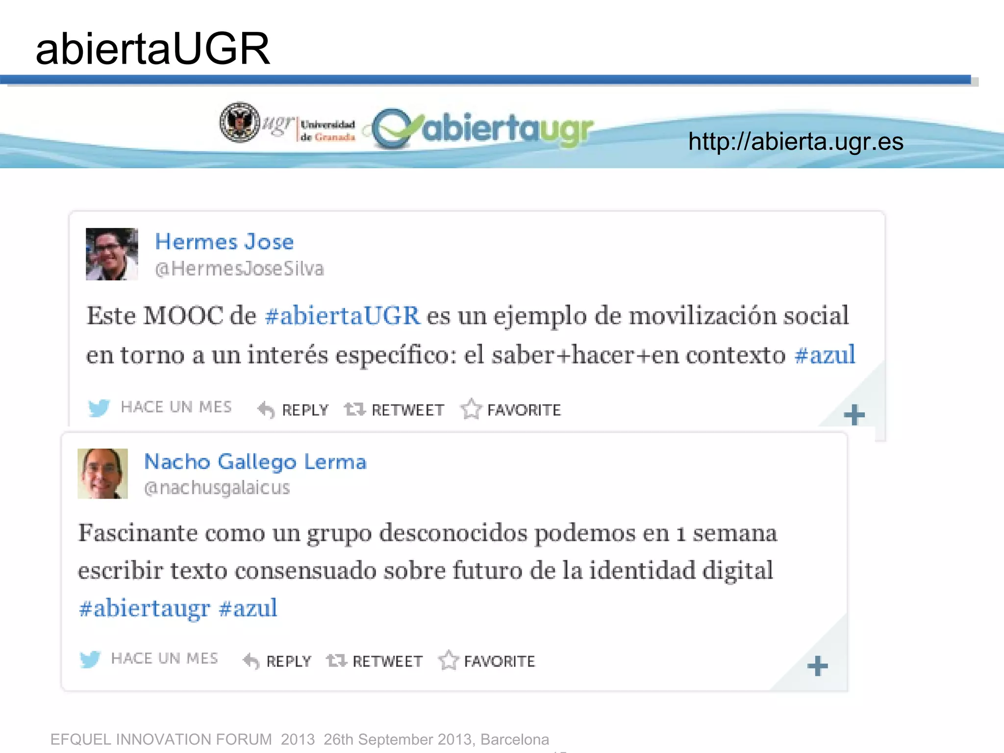 EFQUEL INNOVATION FORUM 2013 26th September 2013, Barcelona
http://abierta.ugr.es
abiertaUGR
 