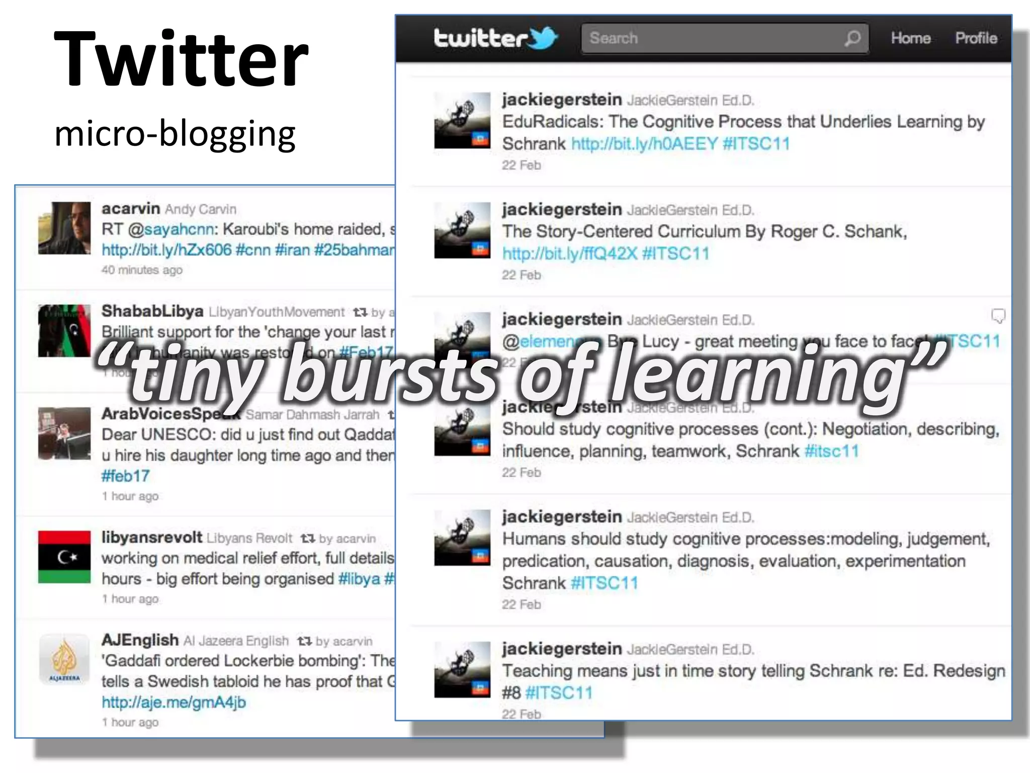 Twitter
micro-blogging




  “tiny bursts of learning”
 