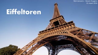 Eiffeltoren
Nick Janssens – Steven Huygens
31 maart 2016
 