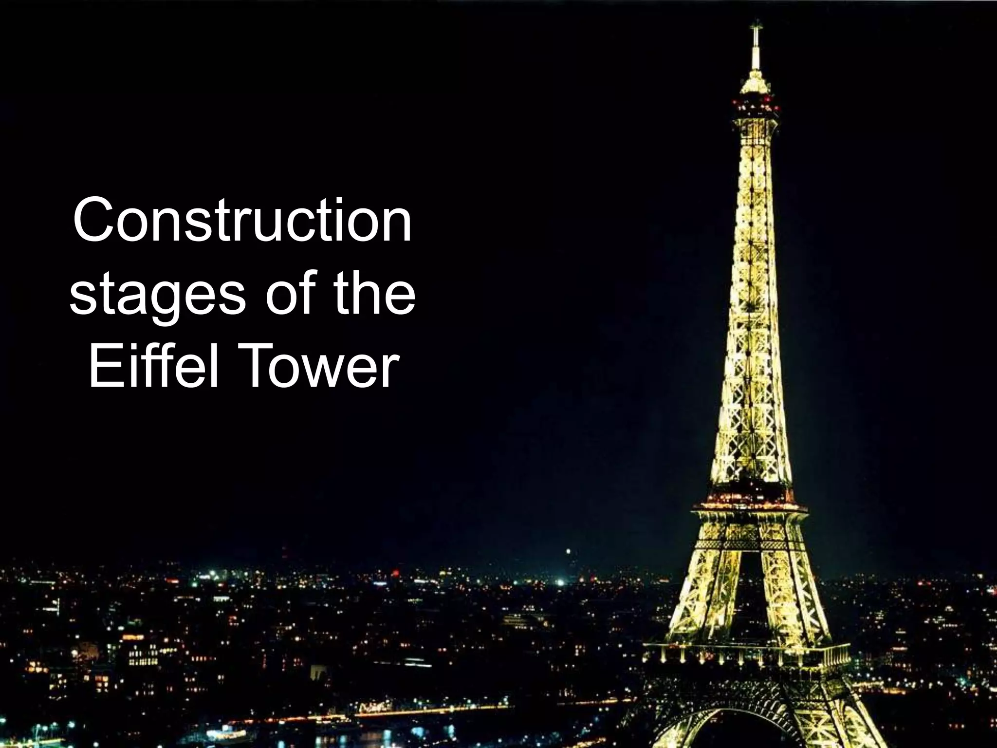 Construction 
stages of the 
Eiffel Tower 
 