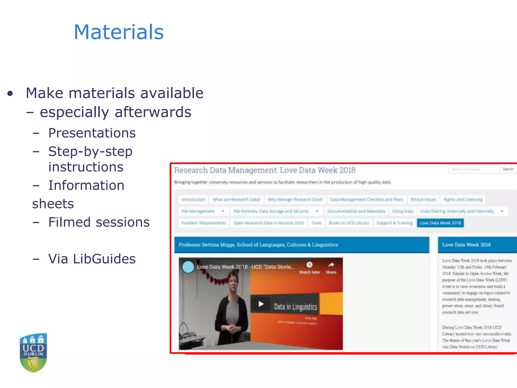 Materials
• Make materials available
– especially afterwards
– Presentations
– Step-by-step
instructions
– Information
sheets
– Filmed sessions
– Via LibGuides
 