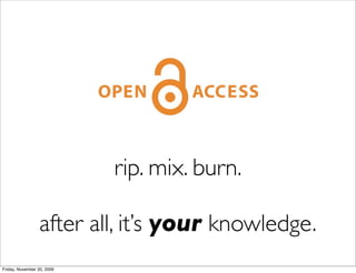 rip. mix. burn.

                 after all, it’s your knowledge.
Friday, November 20, 2009
 