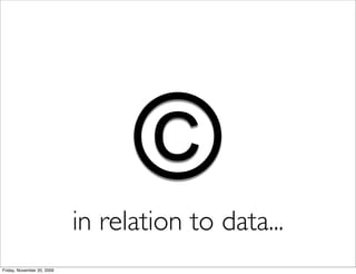 ©
                            in relation to data...
Friday, November 20, 2009
 