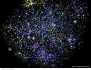 map of the internet, 1/2006
Friday, November 20, 2009
 