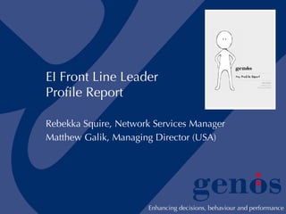 EI Front Line Leader  Profile Report Rebekka Squire, Network Services Manager Matthew Galik, Managing Director (USA) 