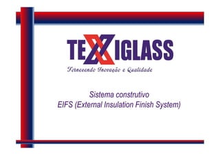 Sistema construtivo
EIFS (External Insulation Finish System)
 