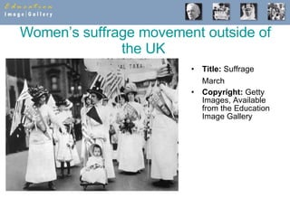 Women’s suffrage movement outside of the UK   Title:  Suffrage March   Copyright:  Getty Images, Available from the Education Image Gallery 
