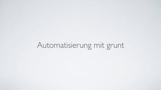 Automatisierung mit grunt
 