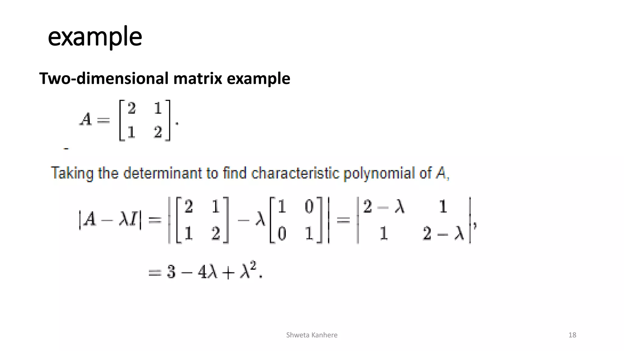 example
Two-dimensional matrix example
Shweta Kanhere 18
 