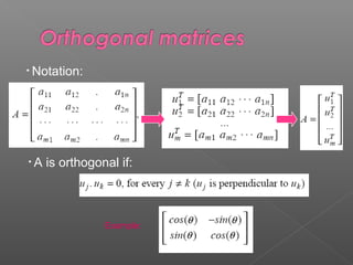 • A is orthogonal if:
• Notation:
Example:
 