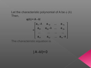  
 
 
 
 
 
11 12 1n
21 22 2n
n1 n2 nn
φ(λ) = A - λI
a -λ a ... a
a a -λ ... a
=
... ... ... ...
a a ... a -λ
| A -λI|= 0
 