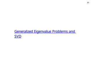 91
Generalized Eigenvalue Problems and
SVD
 