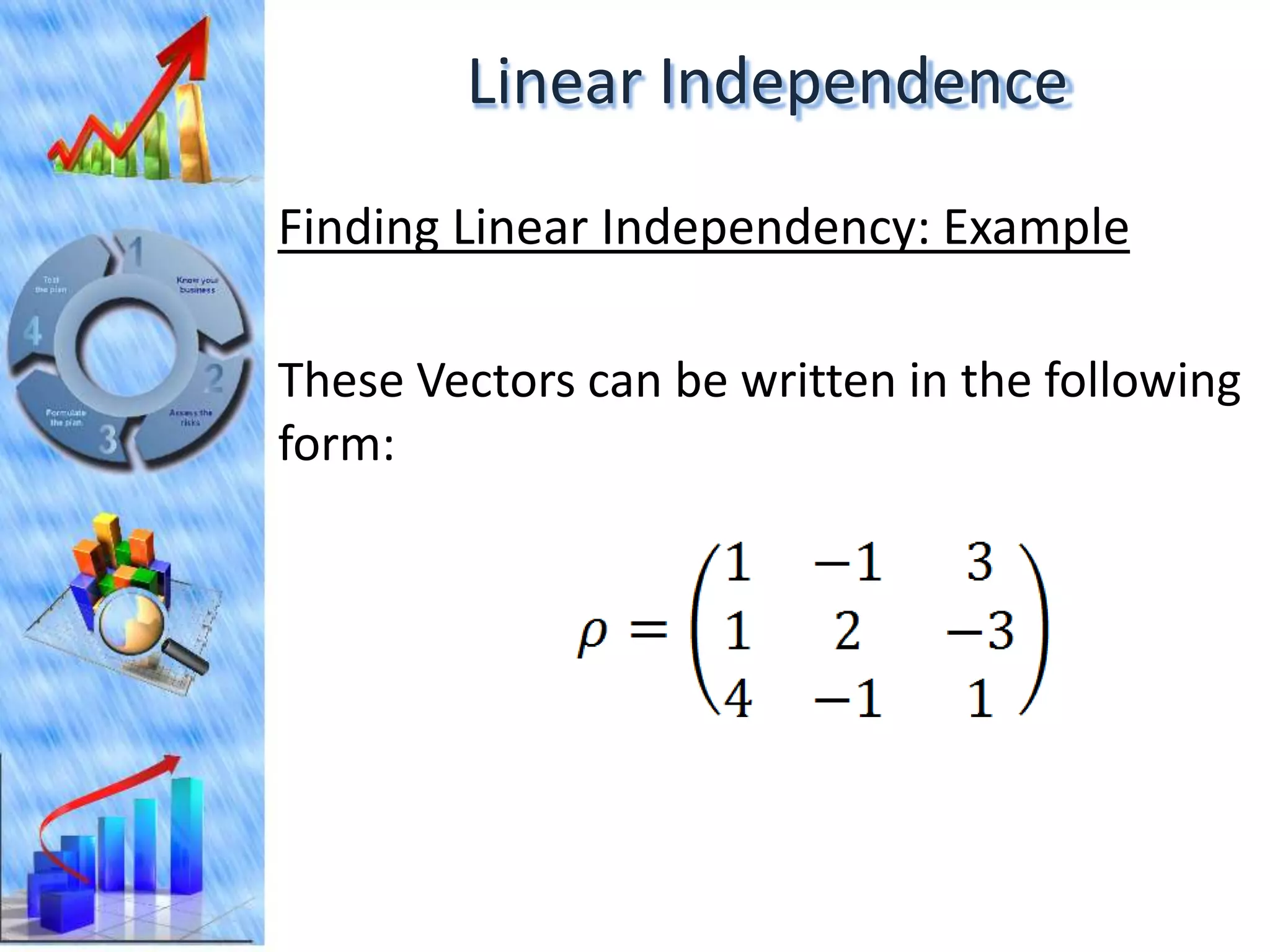 Linear Independence
Finding Linear Independency: Example

These Vectors can be written in the following
form:
 