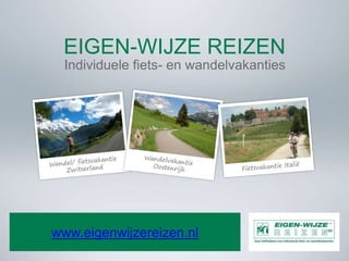 EIGEN-WIJZE REIZEN
  Individuele fiets- en wandelvakanties




www.eigenwijzereizen.nl
 