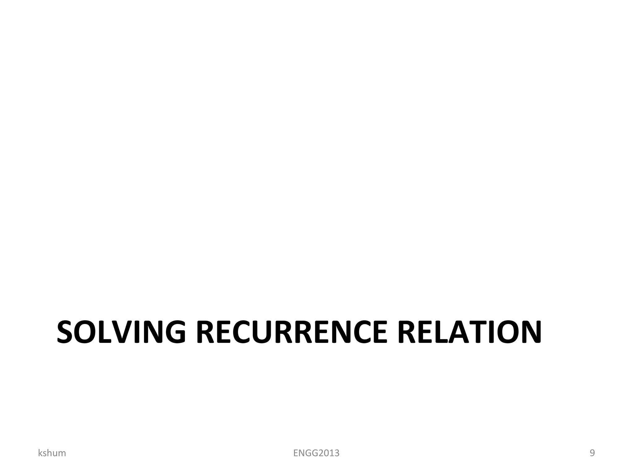 SOLVING RECURRENCE RELATION
kshum ENGG2013 9
 