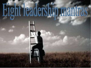 Eight leadership mantras 