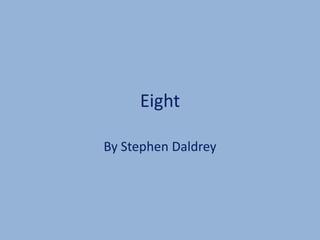 Eight
By Stephen Daldrey
 