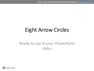 Eight Arrow Circles
Ready to use in your PowerPoint
slides
Click here to Download the Presentation at: indezine.com
 