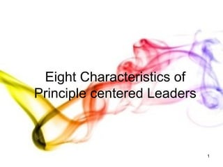 Eight Characteristics of Principle centered Leaders 
