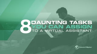 Eight Daunting Tasks You Can Assign to a Virtual Assistant