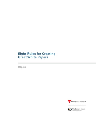 Eight Rules for Creating
Great White Papers

APRIL 2005




                           ������������������
                           �����������������������