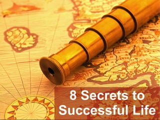 8 Secrets to
Successful Life
