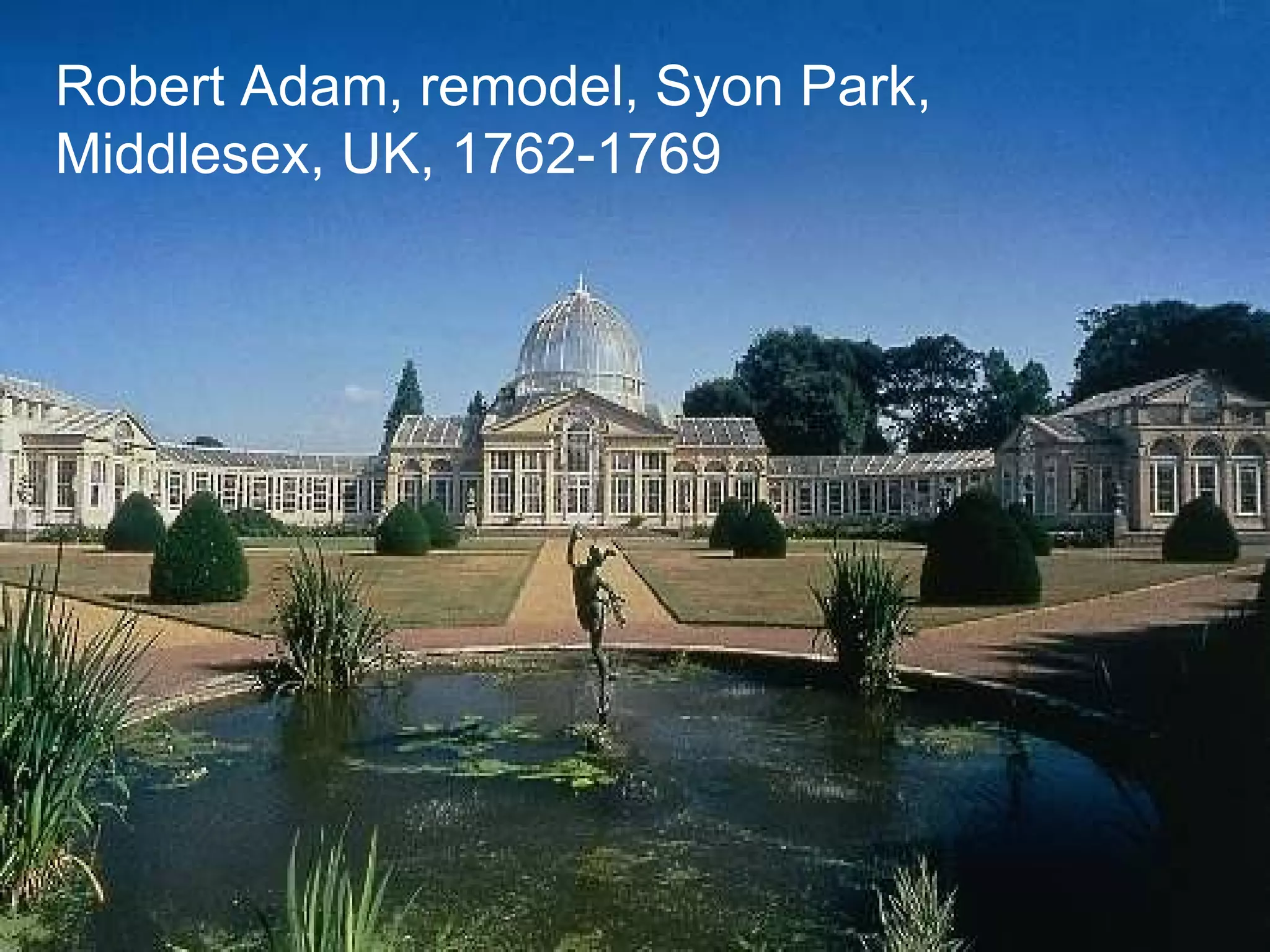 Robert Adam, remodel, Syon Park, Middlesex, UK, 1762-1769 