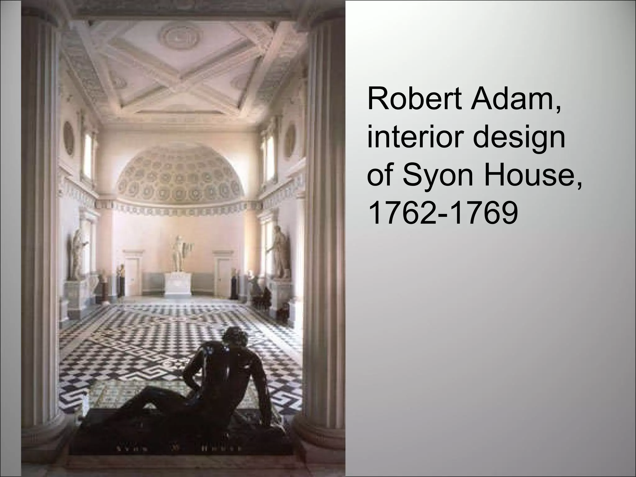 Robert Adam, interior design of Syon House, 1762-1769 