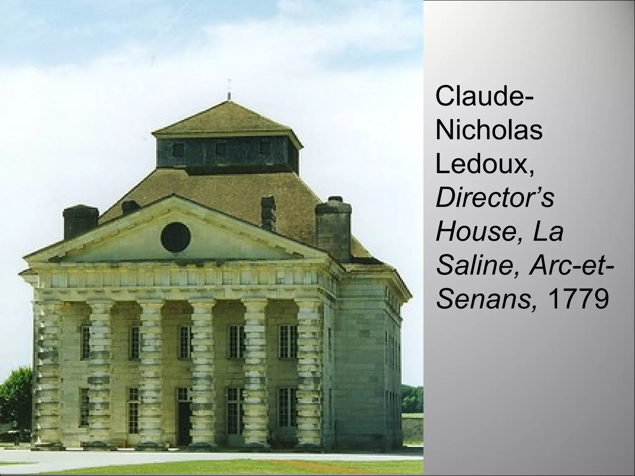 Claude-Nicholas Ledoux,  Director’s House, La Saline, Arc-et-Senans,  1779 
