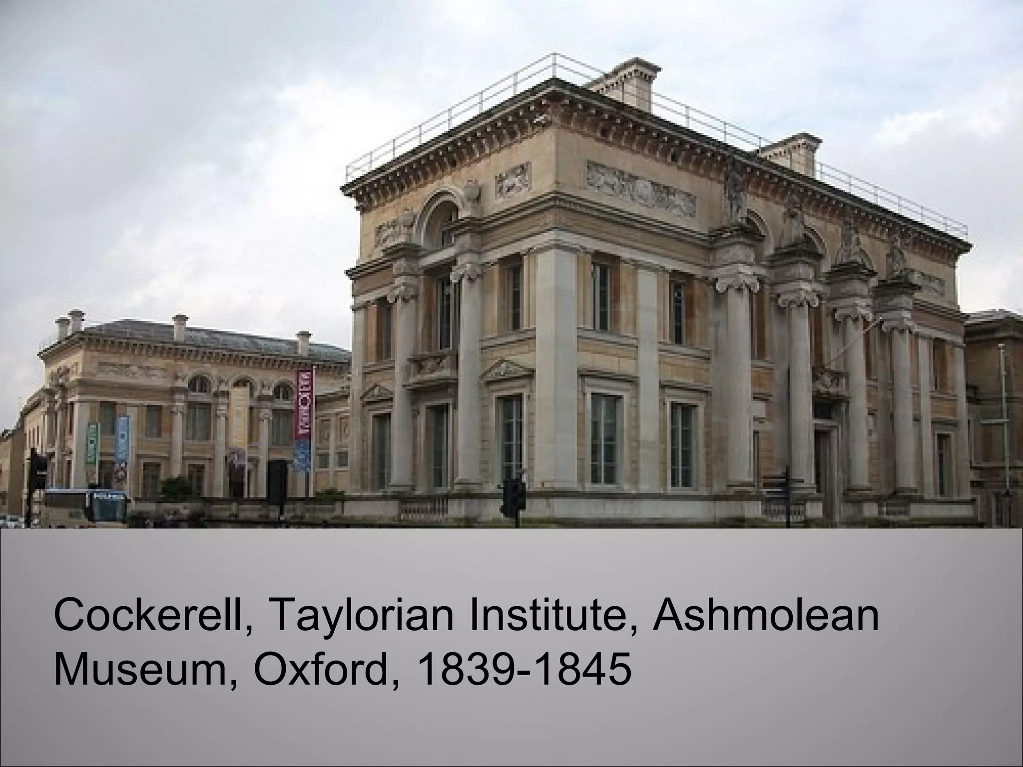 Cockerell, Taylorian Institute, Ashmolean Museum, Oxford, 1839-1845 