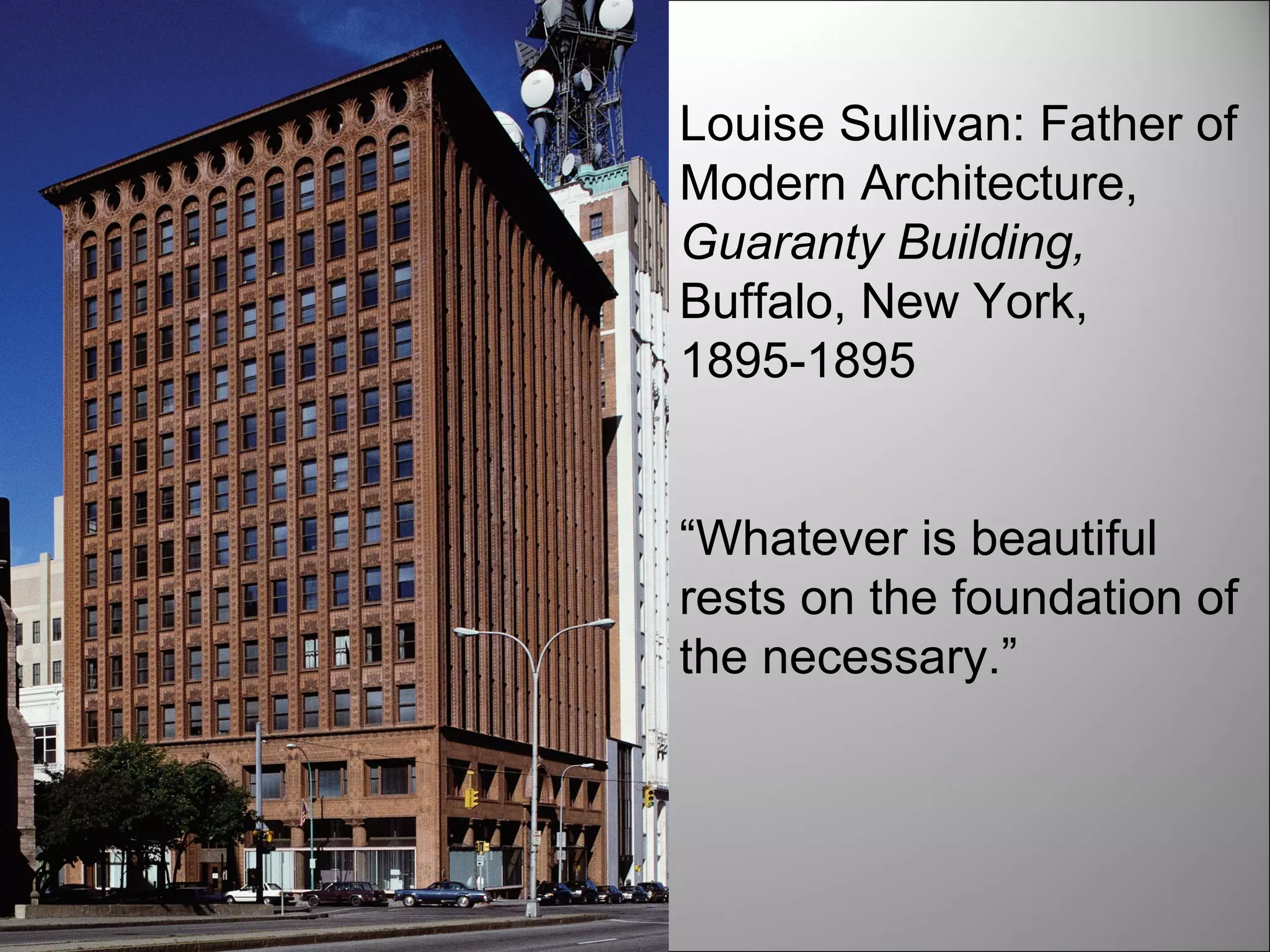Louise Sullivan: Father of Modern Architecture, Guaranty Building,  Buffalo, New York,  1895-1895 “ Whatever is beautiful rests on the foundation of the necessary.” 