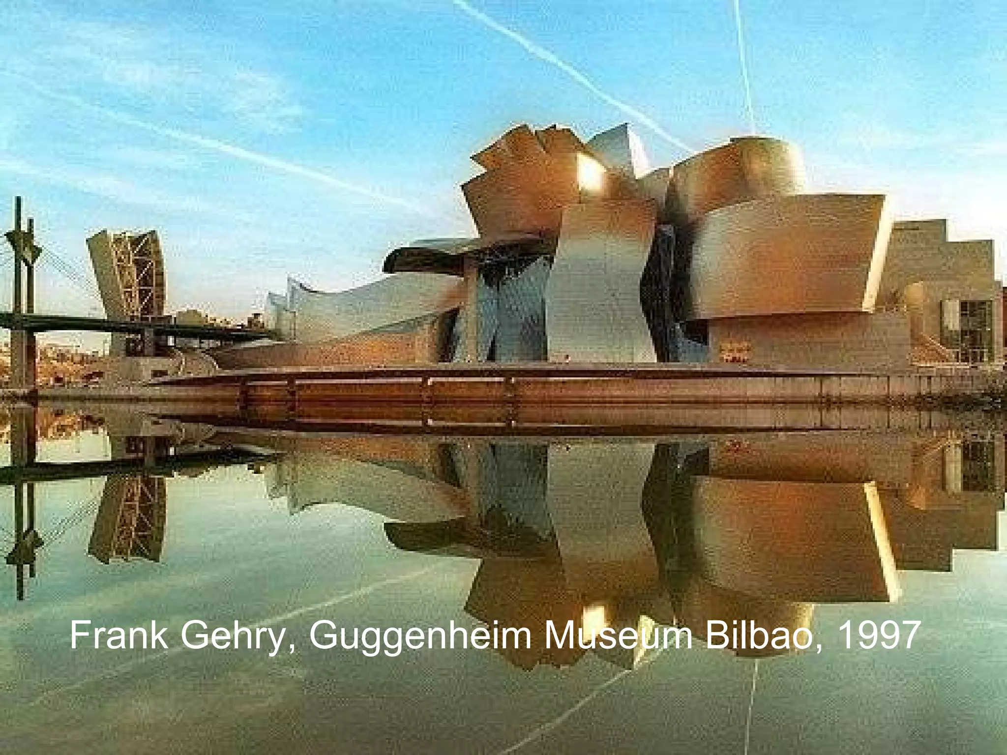 Frank Gehry,   Guggenheim Museum Bilbao, 1997 