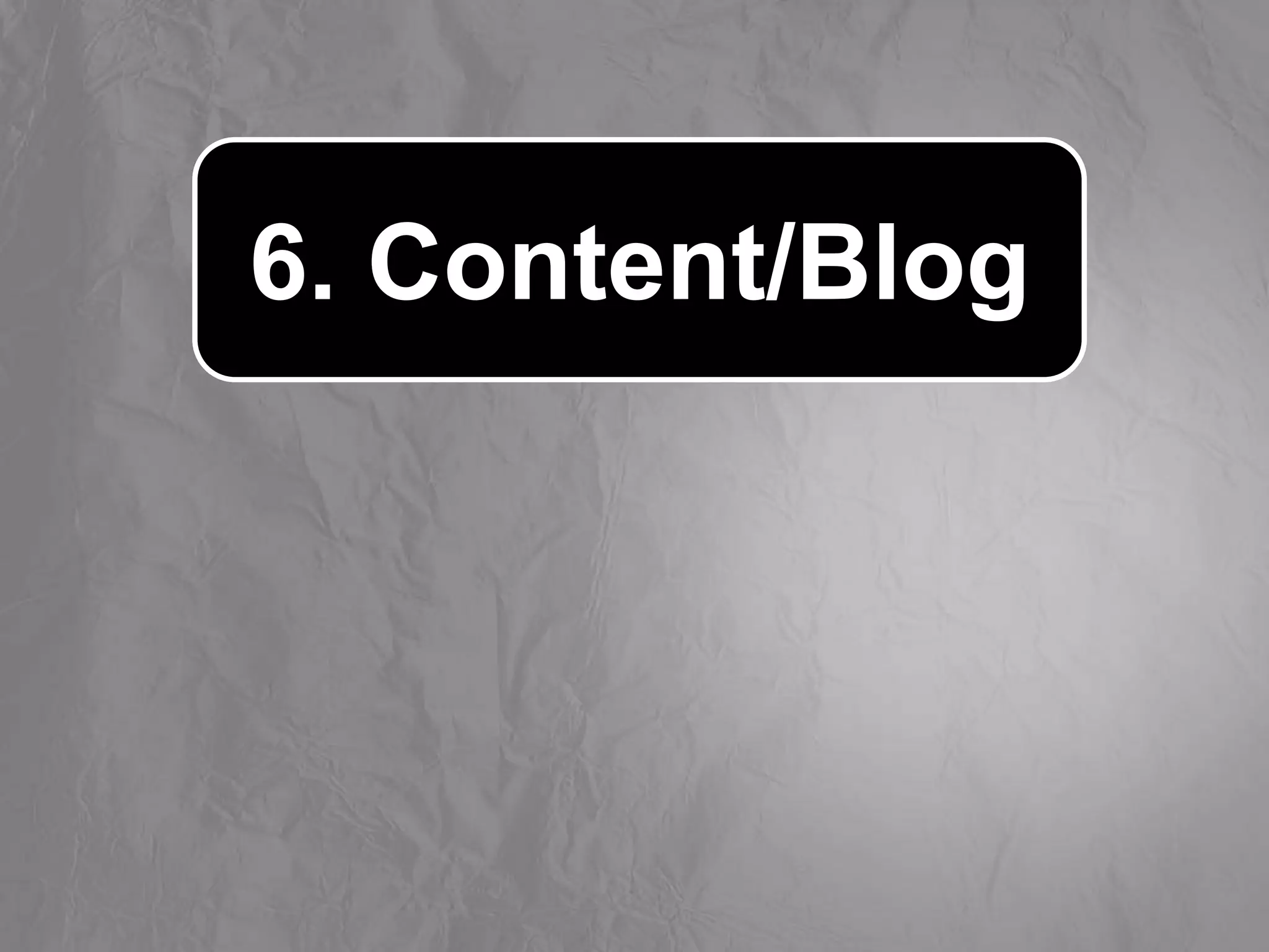 6. Content/Blog
 